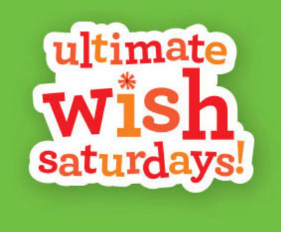 Ultimate Wish Saturdays