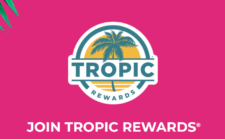 TROPIC REWARDS® and get free tropic faves faster. Plus, score a free smoothie+ when you download our app!